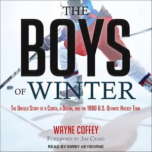 The Boys of Winter: The Untold Story of a Coach, a Dream, and the 1980 U.S. Olympic Hockey Team