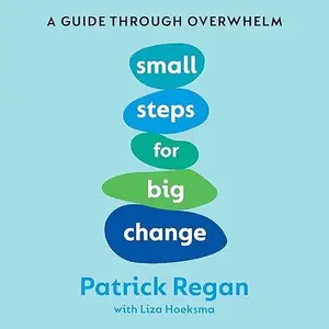 Small Steps for Big Change: A Guide Through Overwhelm [Audiobook]