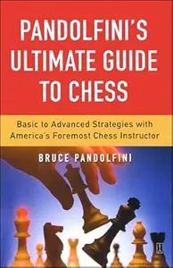 Pandolfini's Ultimate Guide to Chess: Basic to Advanced Strategies with America's Foremost Chess Instructor (Repost)