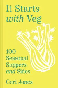 It Starts With Veg: 100 Seasonal Suppers and Sides