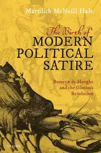 The Birth of Modern Political Satire: Romeyn de Hooghe and the Glorious Revolution