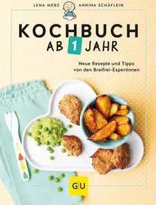 Kochbuch ab 1 Jahr; Neue Rezepte und Tipps von den Breifrei-Expertinnen; GU Familienküche; Deutsch