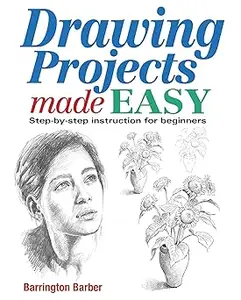 Drawing Projects Made Easy: Step-by-Step Instructions for Beginners