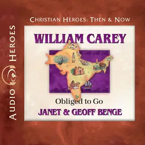 William Carey: Obliged to Go: Christian Heroes: Then & Now