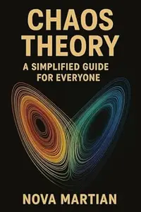 Chaos Theory: A Simplified Guide for Everyone