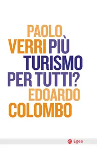 Paolo Verri, Edoardo Colombo - Più turismo per tutti?