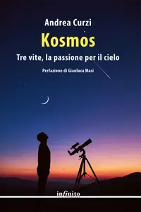 Andrea Curzi - Kosmos. Tre vite, la passione per il cielo