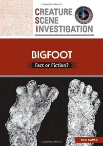 Bigfoot: Fact or Fiction? (Creature Scene Investigation)