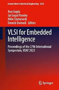 VLSI for Embedded Intelligence: Proceedings of the 27th International Symposium, VDAT 2023