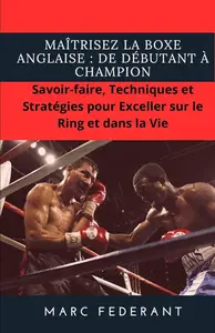 Maîtrisez la Boxe Anglaise : De Débutant à Champion (French Edition)