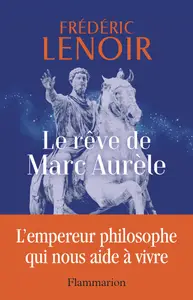 Le rêve de Marc Aurèle - Frédéric Lenoir