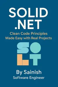 SOLID .NET: Clean Code Principles Made Easy with Real Projects