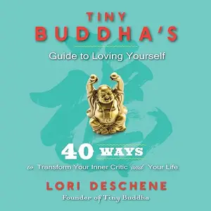 Tiny Buddha's Guide to Loving Yourself: 40 Ways to Transform Your Inner Critic and Your Life [Audiobook]