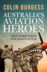 Australia's Aviation Heroes: True stories from our airmen at war
