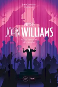 Jean-Christophe Manuceau, "L'oeuvre de John Williams: Le chef d'orchestre des émotions"