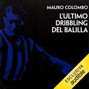 «L'ultimo dribbling del Balilla» by Mauro Colombo