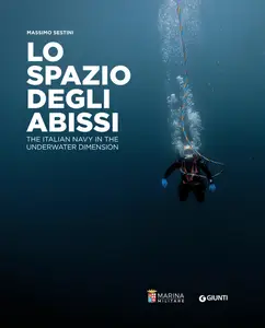 Lo spazio degli abissi. The Italian Navy in the underwater dimension - Massimo Sestini