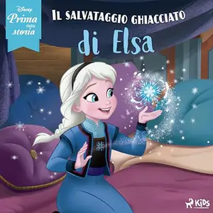 «Il salvataggio ghiacciato di Elsa? Disney prima della storia» by Roberta Russo