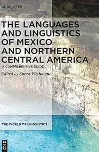 The Languages and Linguistics of Mexico and Northern Central America: A Comprehensive Guide