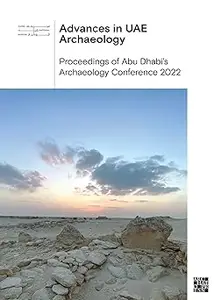 Advances in Uae Archaeology: Proceedings of Abu Dhabi's Archaeology Conference 2022