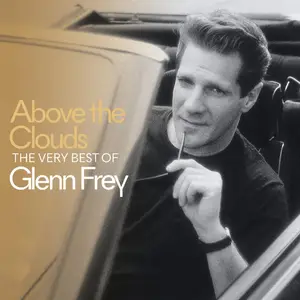 Glenn Frey - Above The Clouds The Very Best Of Glenn Frey (Remastered) (2018/2025) [Official Digital Download]