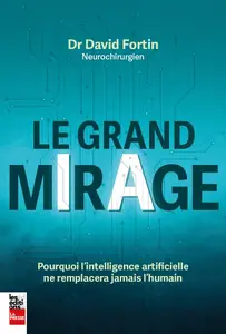 David Fortin, "Le grand mirage : Pourquoi l'intelligence artificielle ne remplacera jamais l'humain"