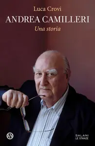 Luca Crovi - Andrea Camilleri. Una storia
