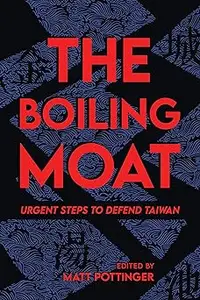 The Boiling Moat: Urgent Steps to Defend Taiwan