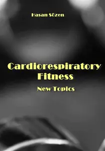 "Cardiorespiratory Fitness: New Topics" ed. by Hasan Sözen