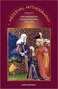 Medieval Mythography, Volume 3: The Emergence of Italian Humanism, 1321-1475