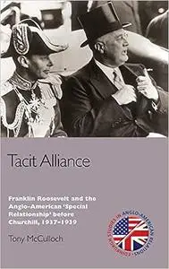 Tacit Alliance: Franklin Roosevelt and the Anglo-American 'Special Relationship' before Churchill, 1937-1939