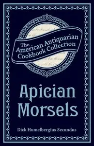 Apician Morsels: Or, Tales of the Table, Kitchen, and Larder (repost)