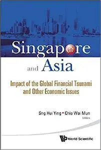 Singapore and Asia: Impact of the Global Financial Tsunami and Other Economic Issues