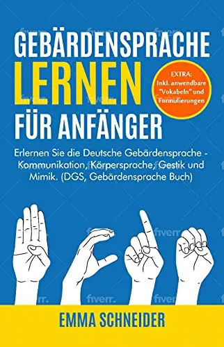 Gebärdensprache lernen für Anfänger : Erlernen Sie die Deutsche Gebärdensprache - Kommunikation