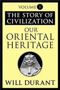 The Story of Civilization, Volume 1: Our Oriental Heritage