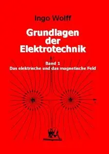 Grundlagen der Elektrotechnik 1: Das elektrische und das magnetische Feld