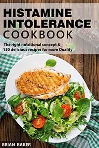Histamine Intolerance Cookbook: The right nutritional concept & 150 delicious recipes for more Quality