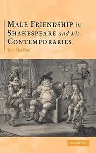 Male Friendship in Shakespeare and his Contemporaries