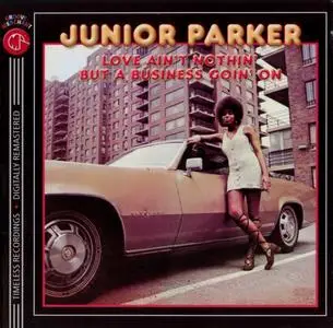 Junior Parker - Love Ain't Nothin' But A Business Goin' On (1970) {Capitol--Groove Merchant GM-513 rel 2007}