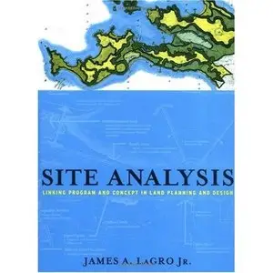 James A. LaGro, "Site Analysis: Linking Program and Concept in Land Planning and Design"(Repost) 