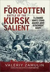 The Forgotten Battle of the Kursk Salient: 7th Guards Army’s Stand Against Army Detachment Kempf