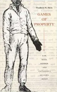 Games of Property: Law, Race, Gender, and Faulkner's Go Down, Moses