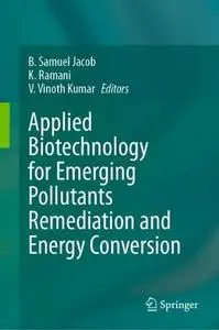 Applied Biotechnology for Emerging Pollutants Remediation and Energy Conversion