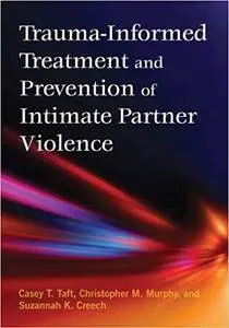 Trauma-Informed Treatment and Prevention of Intimate Partner Violence