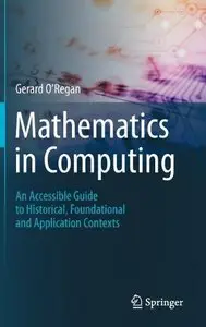 Mathematics in Computing: An Accessible Guide to Historical, Foundational and Application Contexts (Repost)