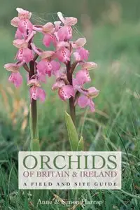 Orchids of Britain & Ireland: A Field and Site Guide by Anne Harrap, Simon Harrap