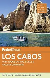 Fodor's Los Cabos: With Todos Santos, La Paz & Valle de Guadalupe (Full-Color Travel Guide) (Repost)