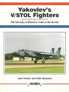 Yakovlev's V/STOL Fighters Yak 36, Yak 38, Yak 41 and Yak 141: The Full Story of Russia's Rival to the Harrier (Aerofax)