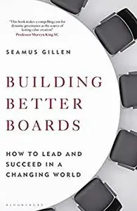 Building Better Boards: How to lead and succeed in a changing world