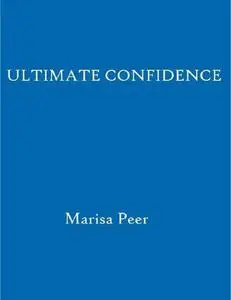 Ultimate Confidence: The Secrets to Feeling Great About Yourself Every Day